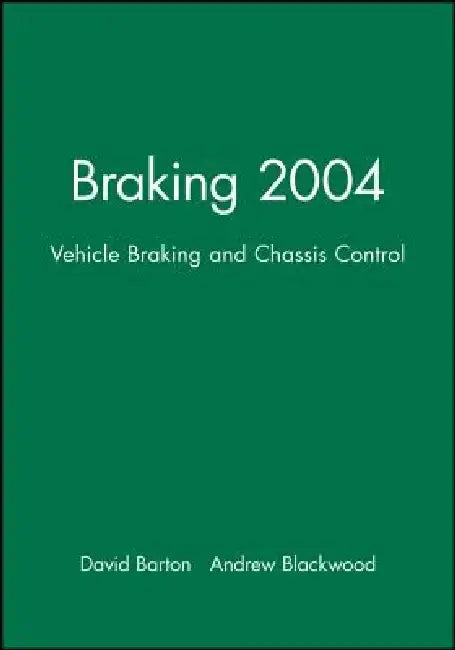 Braking 2004: Vehicle Braking and Chassis Control by David Barton