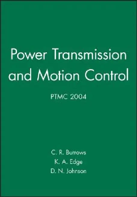 Power Transmission and Motion Control: Ptmc 2004 by Clifford R. Burrows