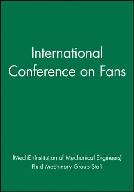 International Conference on Fans by Imeche (Institution of Mechanical Engine