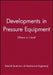 Developments in Pressure Equipment: Where to Next? by Imeche (Institution of Mechanical Engine