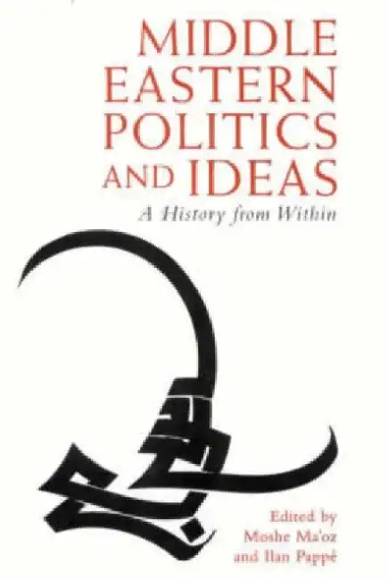 Middle Eastern Politics and Ideas: A History from Within by Moshe Maoz