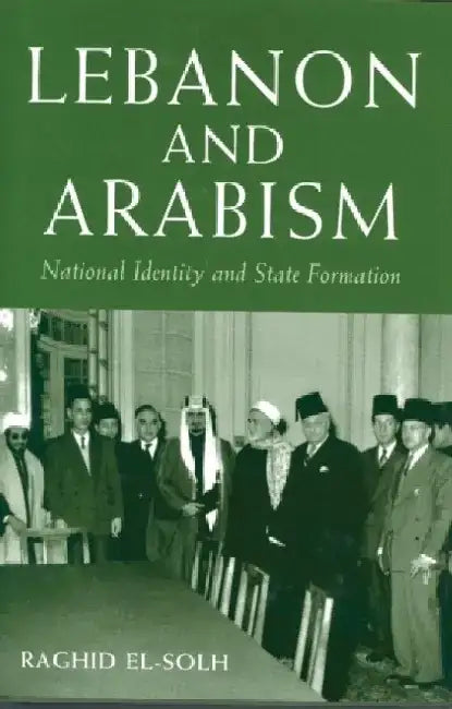 Lebanon and Arabism, 1936-1945 by Raghid El-Solh