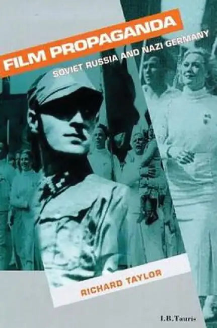 Film Propaganda: Soviet Russia and Nazi Germany by Richard Taylor