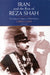 Iran and the Rise of the Reza Shah: From Qajar Collapse to Pahlavi Power by Cyrus Ghani