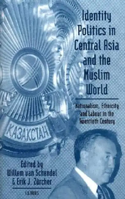 Identity Politics in Central Asia and the Muslim World by Willem Van Schendel
