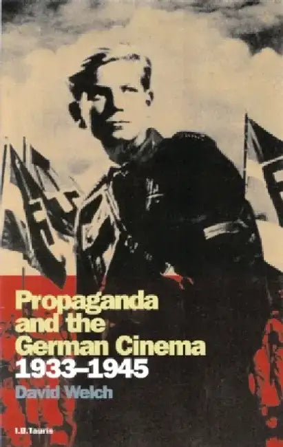 Propaganda and the German Cinema, 1933-1945 by Frederick A. (University of California, San Diego) Olafson