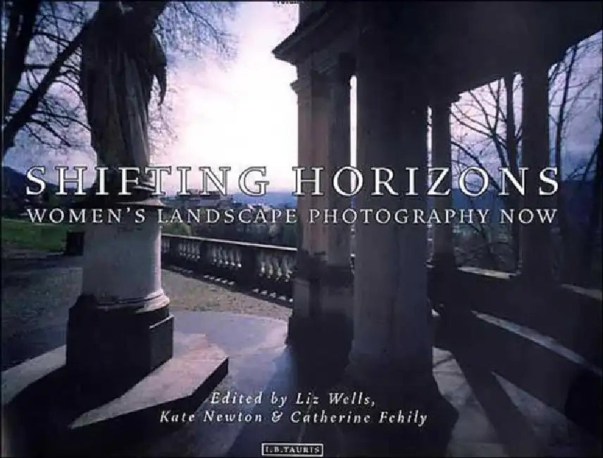 Shifting Horizons: Women's Landscape Photography Now by Fehily Catherine