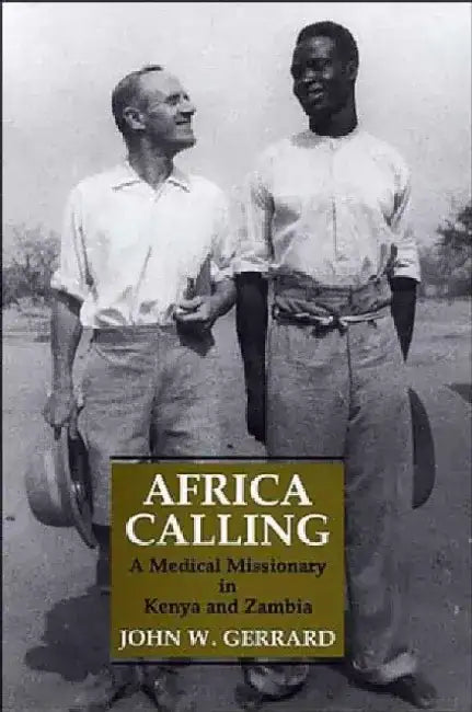 Africa Calling: A Medical Missionary in Zambia and Kenya by John W. Gerrard