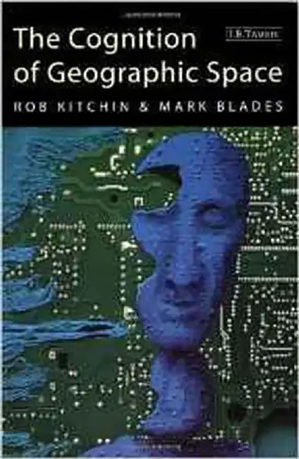 The Cognition Of Geographic Space by Rob Kitchin, Marc Blades