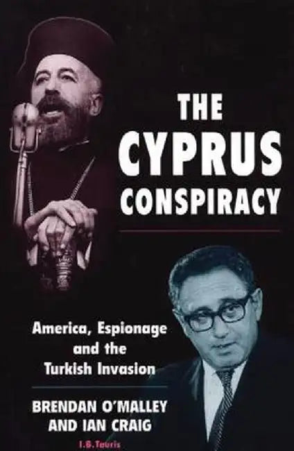 The Cyprus Conspiracy: America, Espionage and the Turkish Invasion by Brendan O'Malley