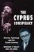 The Cyprus Conspiracy: America, Espionage and the Turkish Invasion by Brendan O'Malley