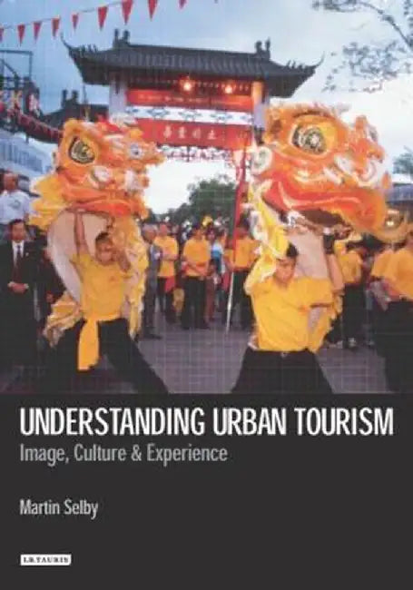 Understanding Urban Tourism: Image, Culture and Experience by Martin Selby