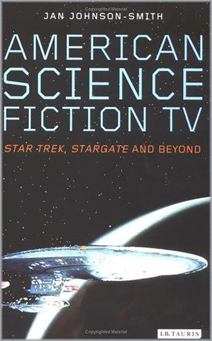 American Science Fiction Tv: Star Trek, Stargate and Beyond