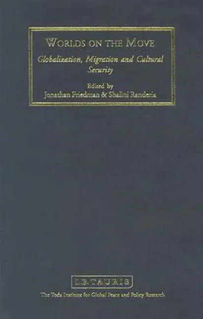 Worlds on the Move: Globalisation, Migration and Cultural Security by Jonathan Friedman