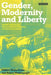 Gender, Modernity and Liberty: Middle Eastern and Western Women's Writings: A Critical Sourcebook by Reina Lewis