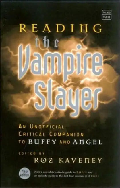 Reading The Vampire Slayer: The New, Updated, Unofficial Guide to 'Buffy' and 'Angel' by Roz Kaveney