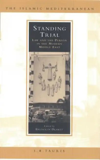 Standing Trial: Law and the Person in the Modern Middle East by Baudouin Dupret