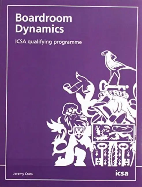 Boardroom Dynamics: ICSA qualifying programme by Jeremy Cross