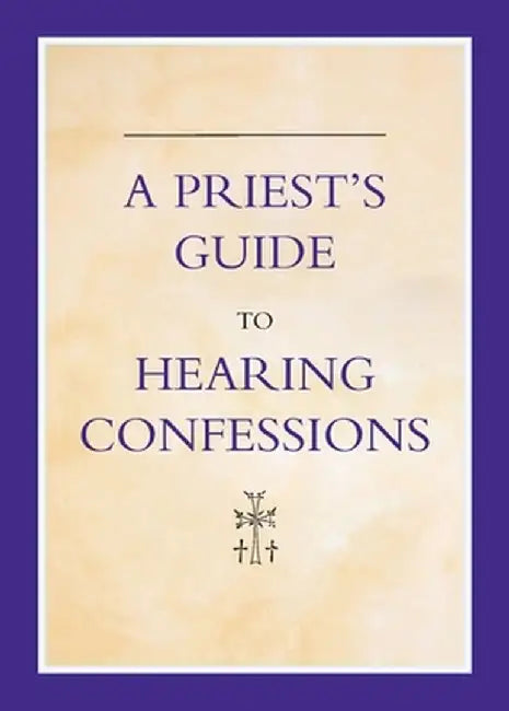 A Priest's Guide to Hearing Confession by Michael Woodgate