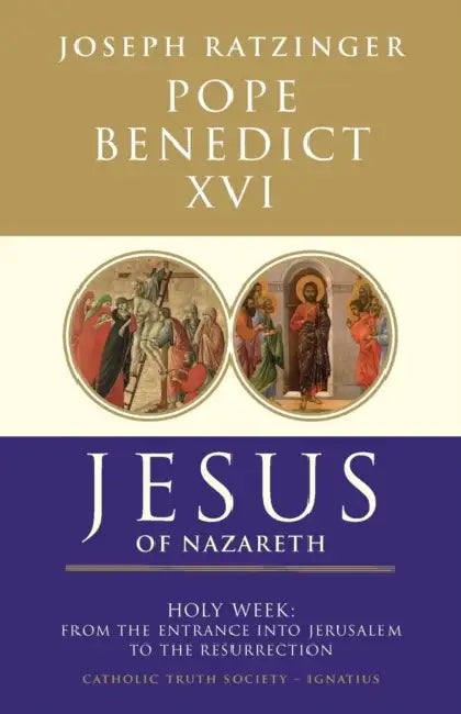 Jesus of Nazareth: From the Entrance into Jerusalem to the Resurrection by Pope, XVI Benedict