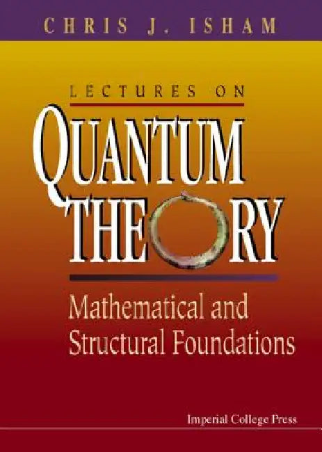 Lectures on Quantum Theory by Isham Chris J