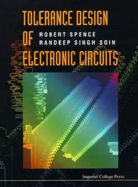 Tolerance Design of Electronic Circuits by Robert E. Spence, Randeep Singh Soin