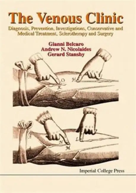Venous Clinic, The: Diagnosis, Prevention, Investigations, Conservative and Medical Treatment, Sclerotherapy and Surgery by Giovanni Vincent Belcaro, Gerard Stansby, Andrew N. Nicolaides