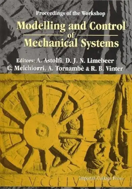 Modelling and Control of Mechanical Systems, Proceedings of the Workshop by Alessandro Astolfi, David J. N. Limebeer, Claudio Melchiorri