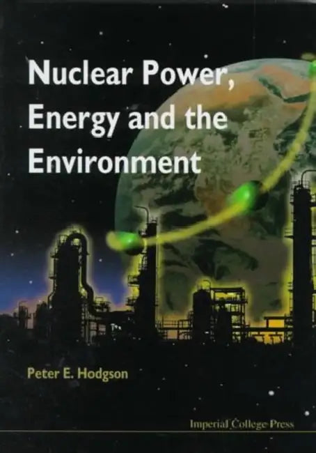 Nuclear Power, Energy & the Environment by Peter E. Hodgson
