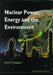 Nuclear Power, Energy & the Environment by Peter E. Hodgson