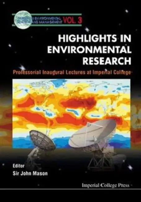 Highlights in Environmental Research, Professorial Inaugural Lectures at Imperial College by John E. Harries, John Mason, Graham A. Matthews