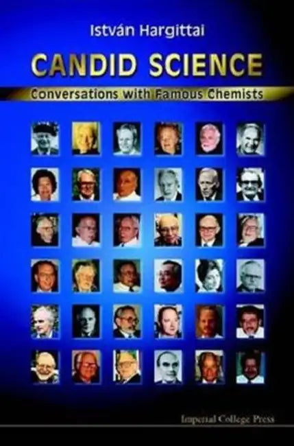Candid Science: Conversations with Famous Chemists by Magdolna Hargittai, Istvan Hargittai