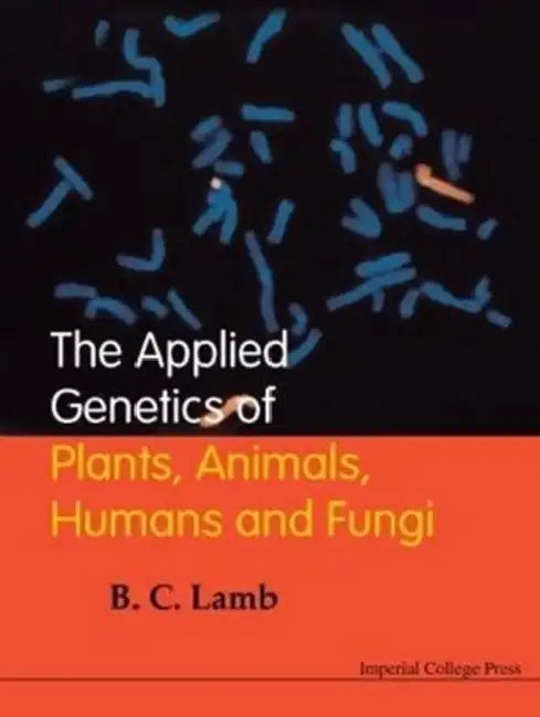 The Applied Genetics of Plants, Animals, Humans and Fungi by Bernard Charles Lamb