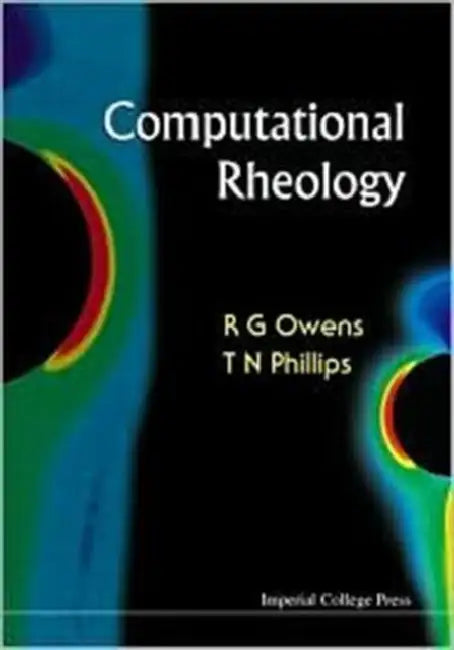 Computational Rheology by Robert G. Owens, Timothy N. Phillips