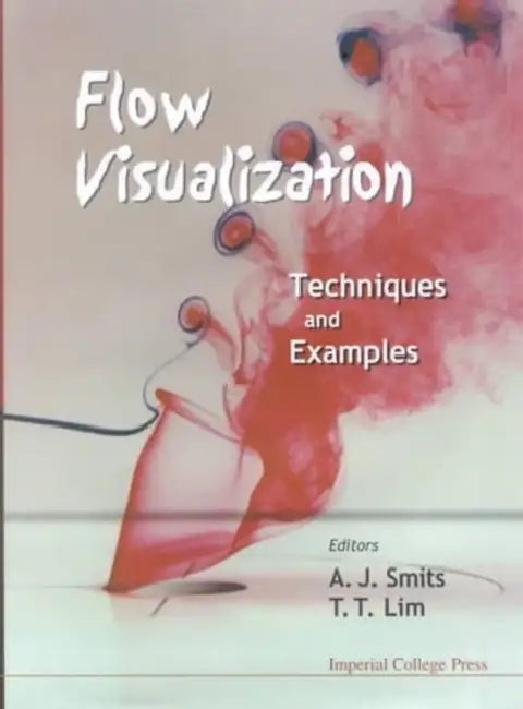 Flow Visualization: Techniques and Examples by Tee Tai Lim, Alexander J. Smits