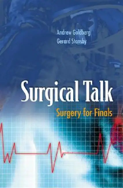 Surgical Talk: Surgery for Finals by Andrew Goldberg &. Gerard Stansby