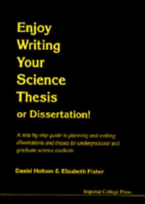 Enjoy Writing Your Science Thesis or Dissertation! by Elizabeth M. Fisher, Daniel R. M. Holtom