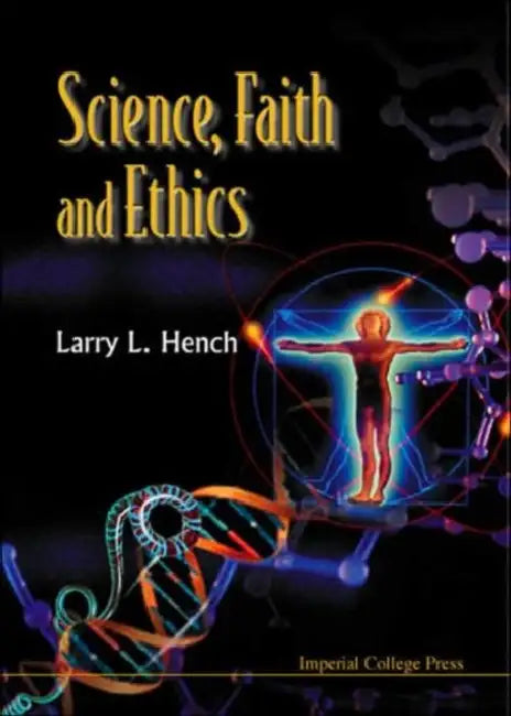 Science, Faith and Ethics by Larry L. Hench