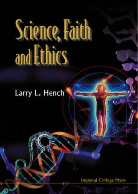Science, Faith and Ethics by Larry L. Hench