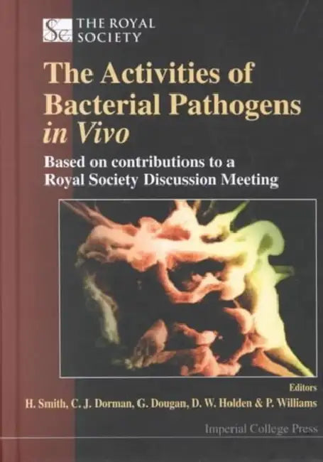 Activities of Bacterial Pathogens in Vivo, The: Based on Contributions to a Royal Society Discussion Meeting by C. J. Dorman, Gordon Dougan, David W. Holden