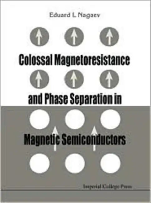 Colossal Magnetoresistance and Phase Separation in Magnetic Semiconductors by Eduard L. Nagaev