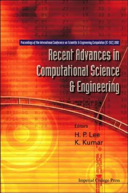Recent Advances in Computational Science and Engineering - Proceedings of the International Conference on Scientific and Engineering Computation (IC-S by Justin Kwok, Heow-Pueh Lee, Kurichi Kumar