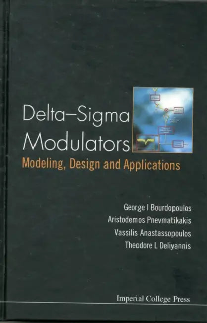 Delta-SIGMA Modulators: Modeling, Design and Applications by Vassilis Anastassopoulos, George Bourdopoulos, Theodore L. Deliyannis