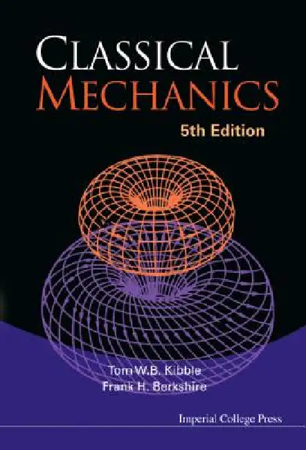 Classical Mechanics (5th Ed) by Kibble Tom W B