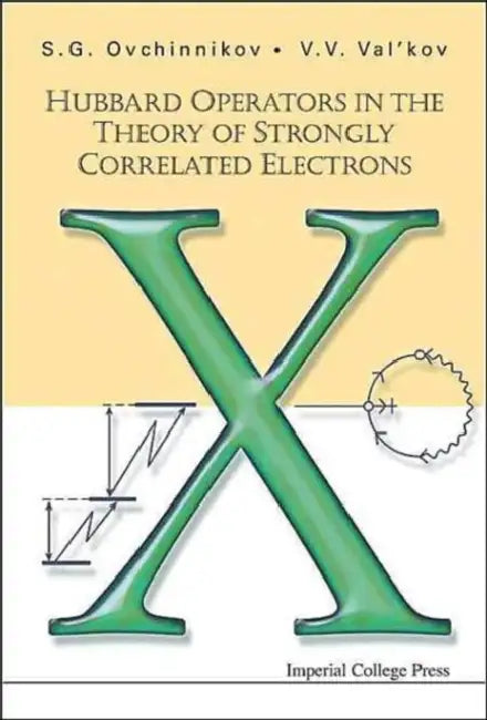 Hubbard Operators in the Theory of Strongly Correlated Electrons by Sergei G. Ovchinnikov, Valery V. Val'kov