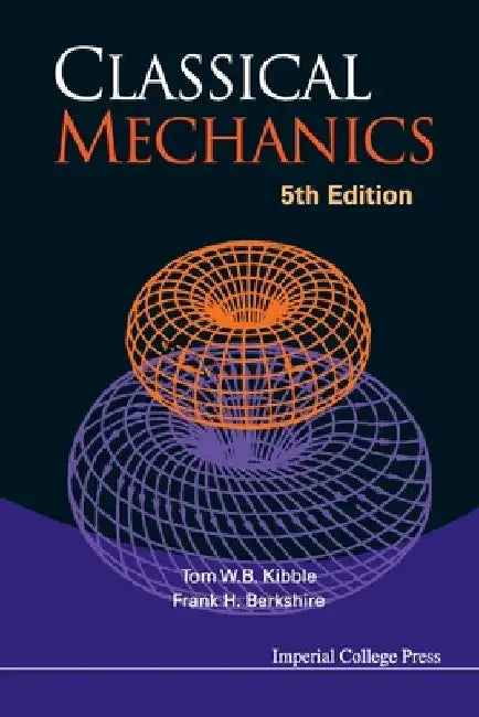 Classical Mechanics (5th Edition) by Tom W. B. Kibble