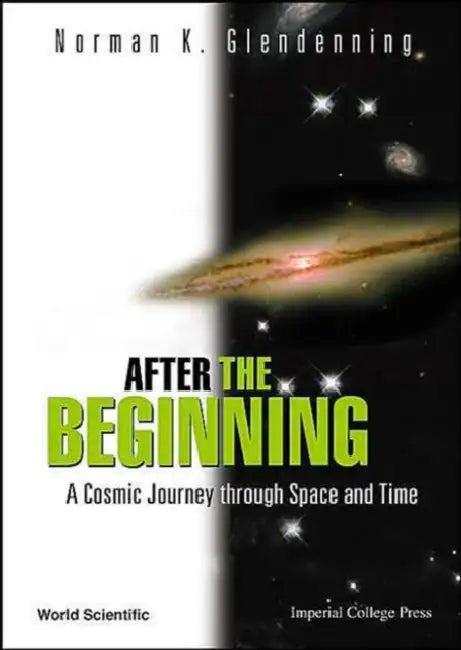 After the Beginning: A Cosmic Journey Through Space and Time by Norman K. Glendenning