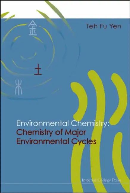 Environmental Chemistry: Chemistry of Major Environmental Cycles by Teh Fu Yen