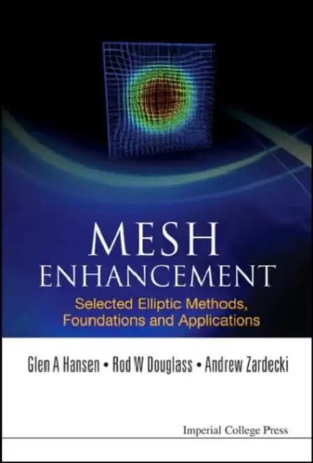 Mesh Enhancement: Selected Elliptic Methods, Foundations and Applications by Glen A. Hansen, Rod W. Douglass, Andrew Zardecki