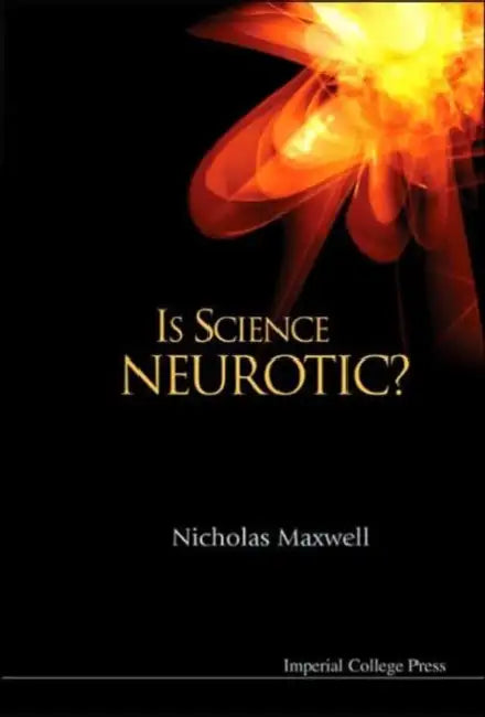 Is Science Neurotic? by Nicholas Maxwell